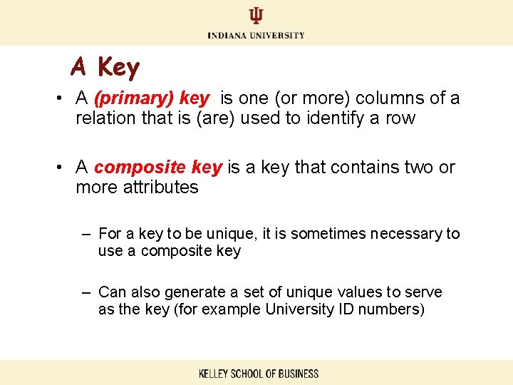 A Key • A (primary) key is one (or more) columns of a relation