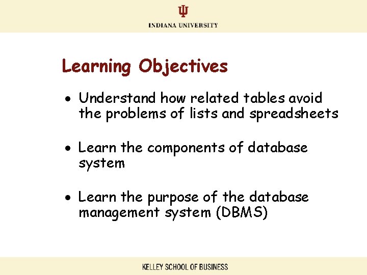 Learning Objectives Understand how related tables avoid the problems of lists and spreadsheets Learn