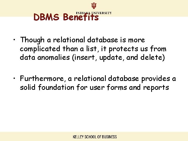 DBMS Benefits • Though a relational database is more complicated than a list, it