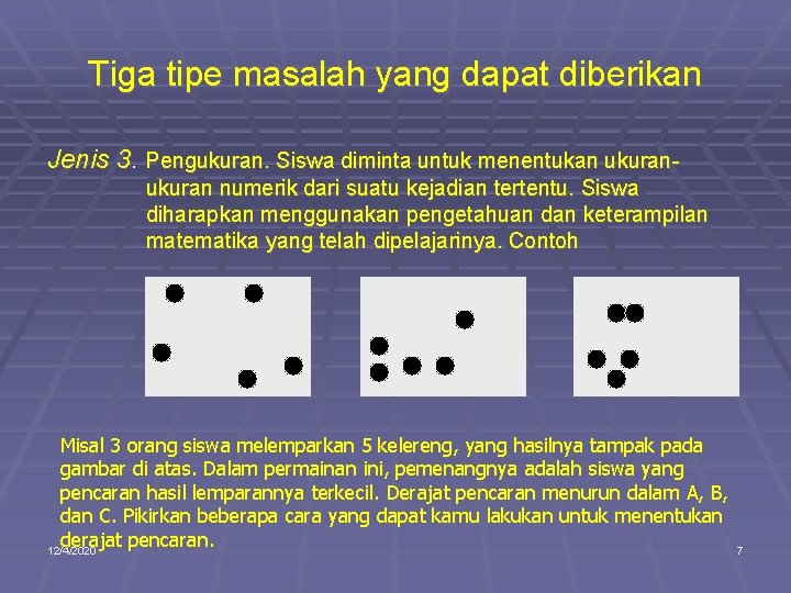 Tiga tipe masalah yang dapat diberikan Jenis 3. Pengukuran. Siswa diminta untuk menentukan ukuran