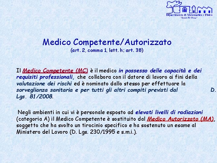 Medico Competente/Autorizzato (art. 2, comma 1, lett. h; art. 38) Il Medico Competente (MC)