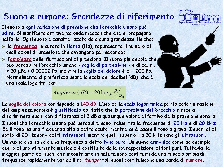 Suono e rumore: Grandezze di riferimento Il suono è ogni variazione di pressione che