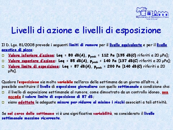 Livelli di azione e livelli di esposizione Il D. Lgs. 81/2008 prevede i seguenti