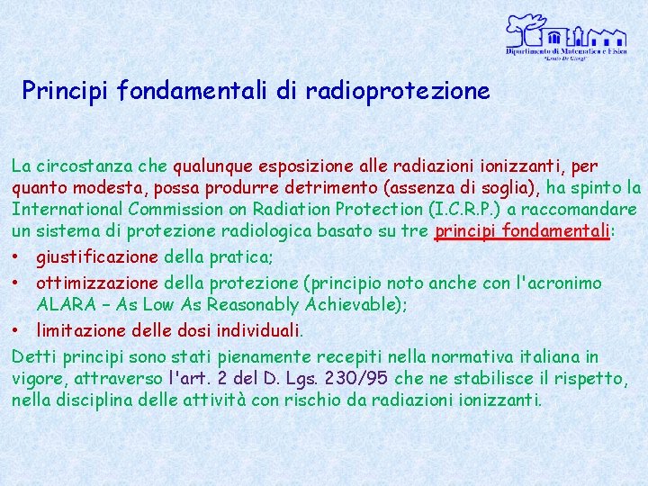 Principi fondamentali di radioprotezione La circostanza che qualunque esposizione alle radiazionizzanti, per quanto modesta,