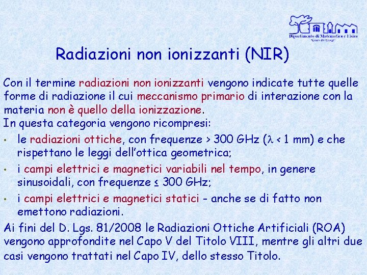 Radiazioni non ionizzanti (NIR) Con il termine radiazioni non ionizzanti vengono indicate tutte quelle