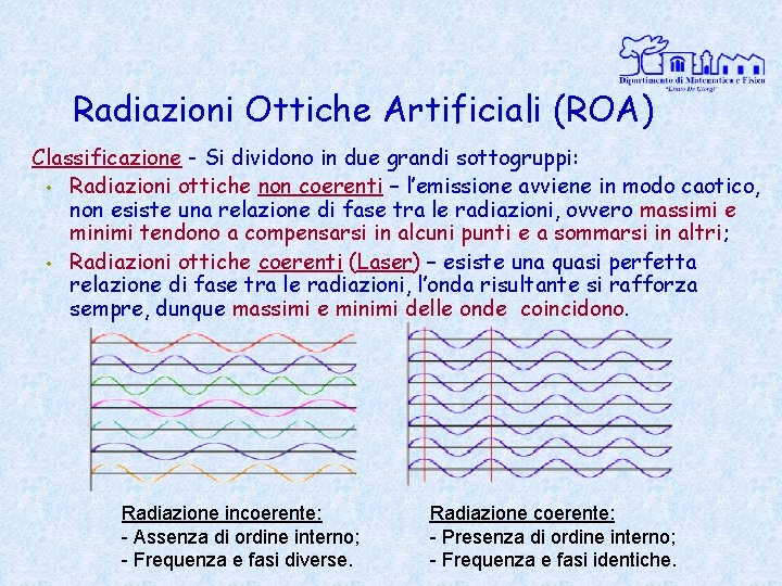 Radiazioni Ottiche Artificiali (ROA) Classificazione - Si dividono in due grandi sottogruppi: • Radiazioni