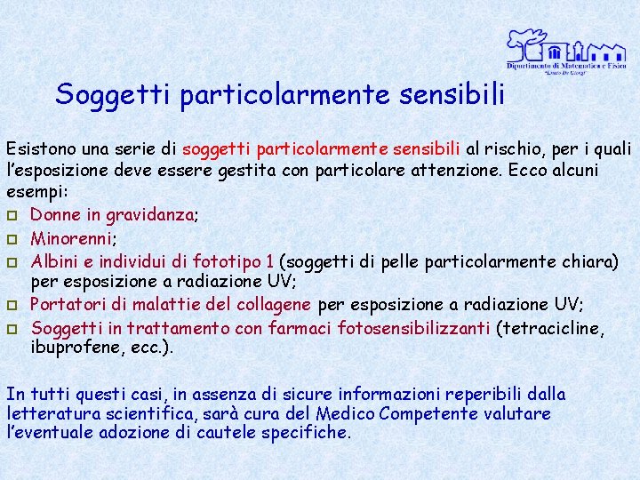 Soggetti particolarmente sensibili Esistono una serie di soggetti particolarmente sensibili al rischio, per i
