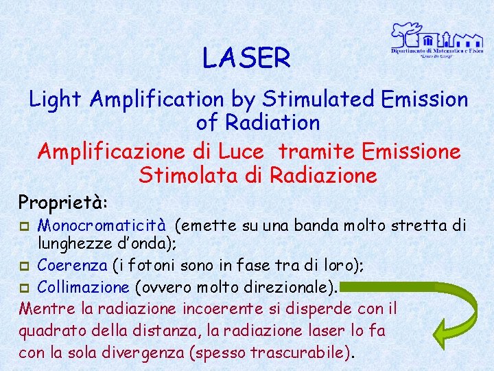 LASER Light Amplification by Stimulated Emission of Radiation Amplificazione di Luce tramite Emissione Stimolata