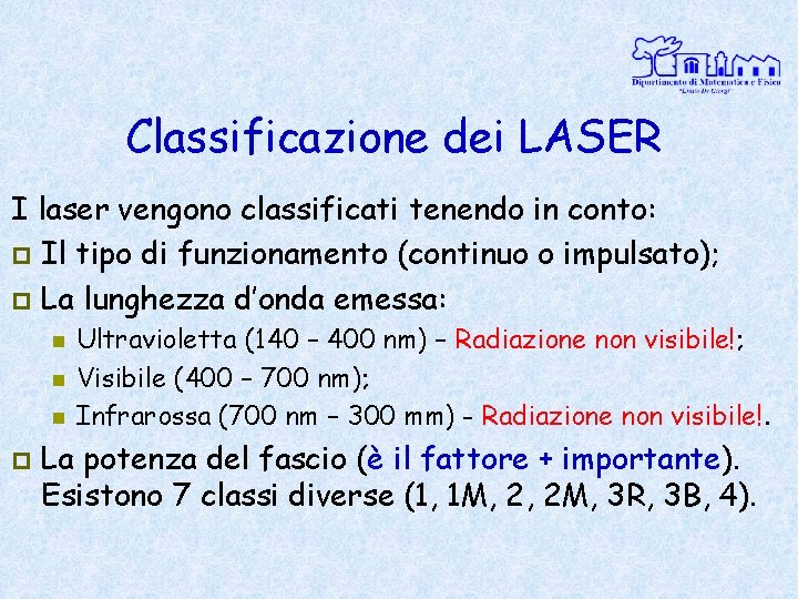 Classificazione dei LASER I laser vengono classificati tenendo in conto: p Il tipo di