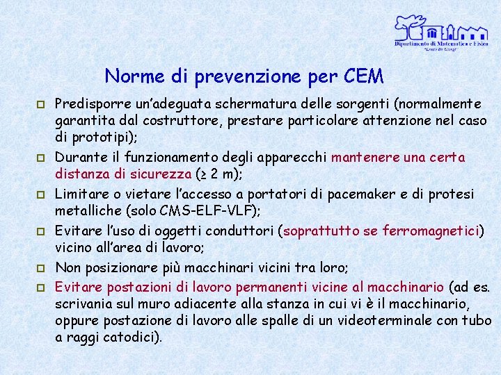 Norme di prevenzione per CEM p p p Predisporre un’adeguata schermatura delle sorgenti (normalmente