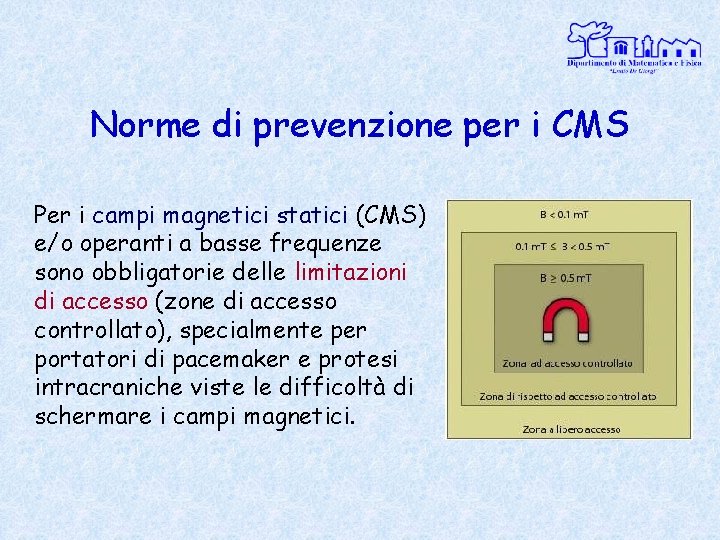 Norme di prevenzione per i CMS Per i campi magnetici statici (CMS) e/o operanti