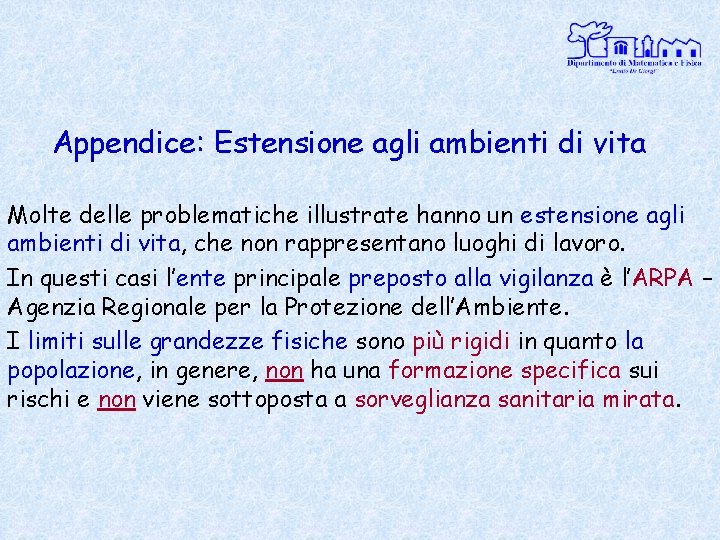 Appendice: Estensione agli ambienti di vita Molte delle problematiche illustrate hanno un estensione agli