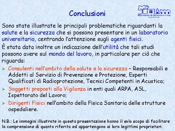 Conclusioni Sono state illustrate le principali problematiche riguardanti la salute e la sicurezza che