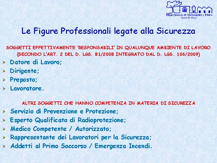 Le Figure Professionali legate alla Sicurezza SOGGETTI EFFETTIVAMENTE ‘RESPONSABILI’ IN QUALUNQUE AMBIENTE DI LAVORO