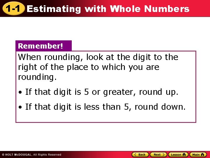 1 -1 Estimating with Whole Numbers Remember! When rounding, look at the digit to