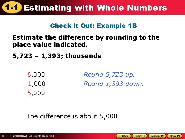 1 -1 Estimating with Whole Numbers Check It Out: Example 1 B Estimate the