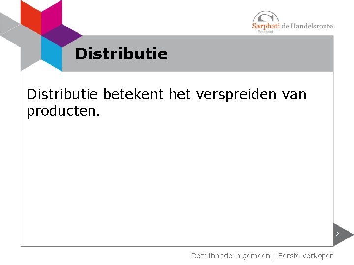 Distributie betekent het verspreiden van producten. 2 Detailhandel algemeen | Eerste verkoper 