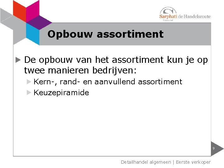 Opbouw assortiment De opbouw van het assortiment kun je op twee manieren bedrijven: Kern-,