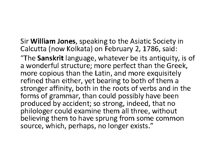 Sir William Jones, speaking to the Asiatic Society in Calcutta (now Kolkata) on February