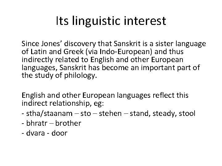 Its linguistic interest Since Jones’ discovery that Sanskrit is a sister language of Latin
