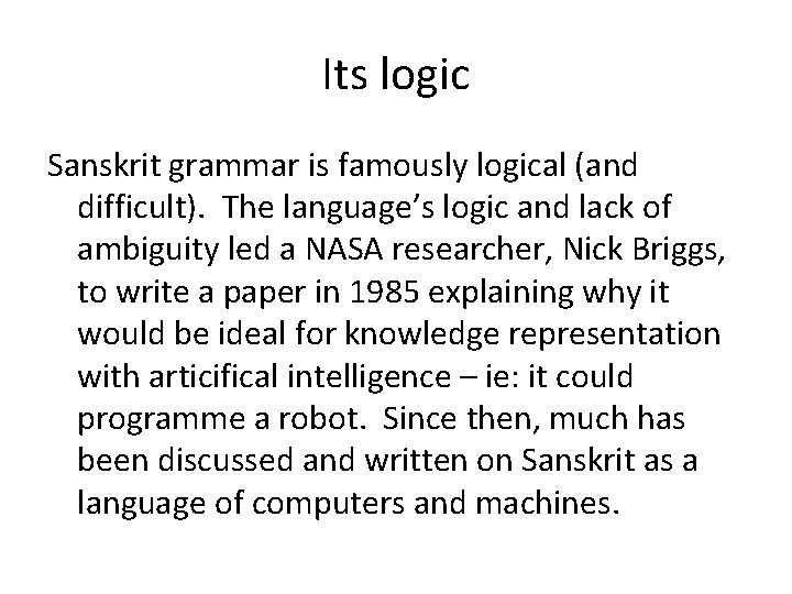 Its logic Sanskrit grammar is famously logical (and difficult). The language’s logic and lack