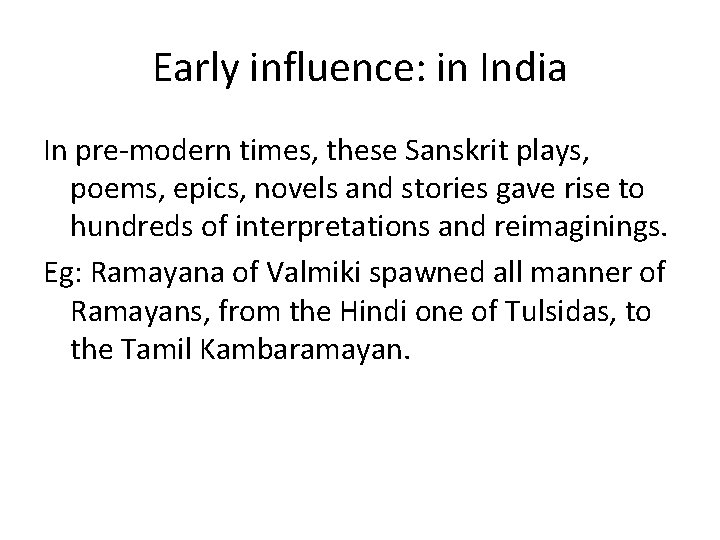 Early influence: in India In pre-modern times, these Sanskrit plays, poems, epics, novels and