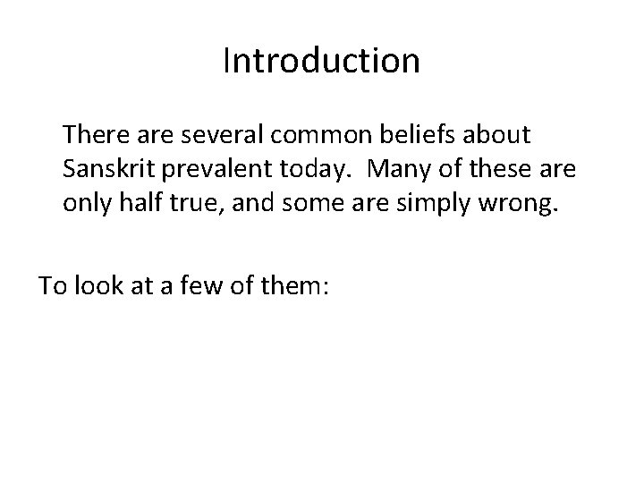 Introduction There are several common beliefs about Sanskrit prevalent today. Many of these are