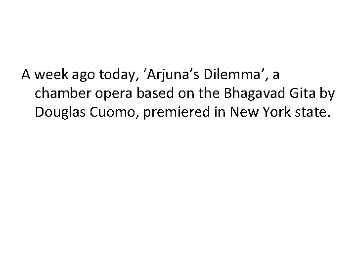 A week ago today, ‘Arjuna’s Dilemma’, a chamber opera based on the Bhagavad Gita