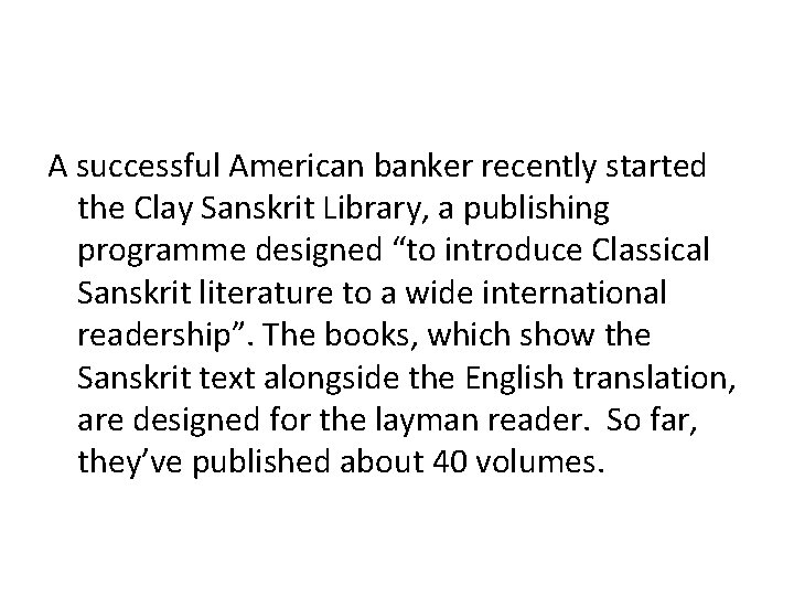 A successful American banker recently started the Clay Sanskrit Library, a publishing programme designed