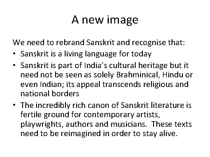 A new image We need to rebrand Sanskrit and recognise that: • Sanskrit is