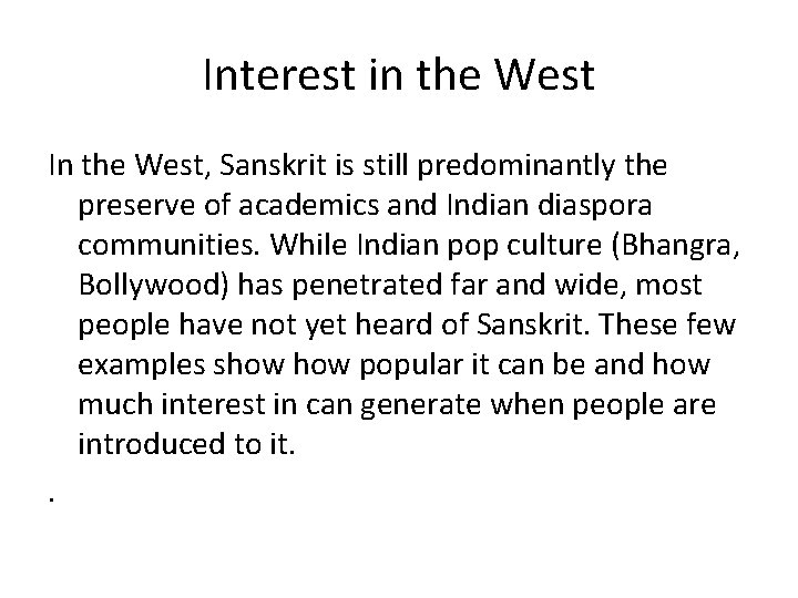 Interest in the West In the West, Sanskrit is still predominantly the preserve of