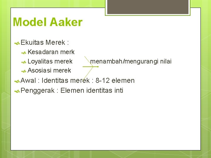 Model Aaker Ekuitas Merek : Kesadaran merk Loyalitas merek menambah/mengurangi nilai Asosiasi merek Awal