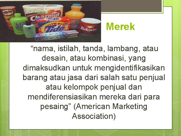 Merek “nama, istilah, tanda, lambang, atau desain, atau kombinasi, yang dimaksudkan untuk mengidentifikasikan barang