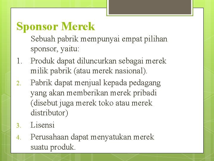 Sponsor Merek Sebuah pabrik mempunyai empat pilihan sponsor, yaitu: 1. Produk dapat diluncurkan sebagai