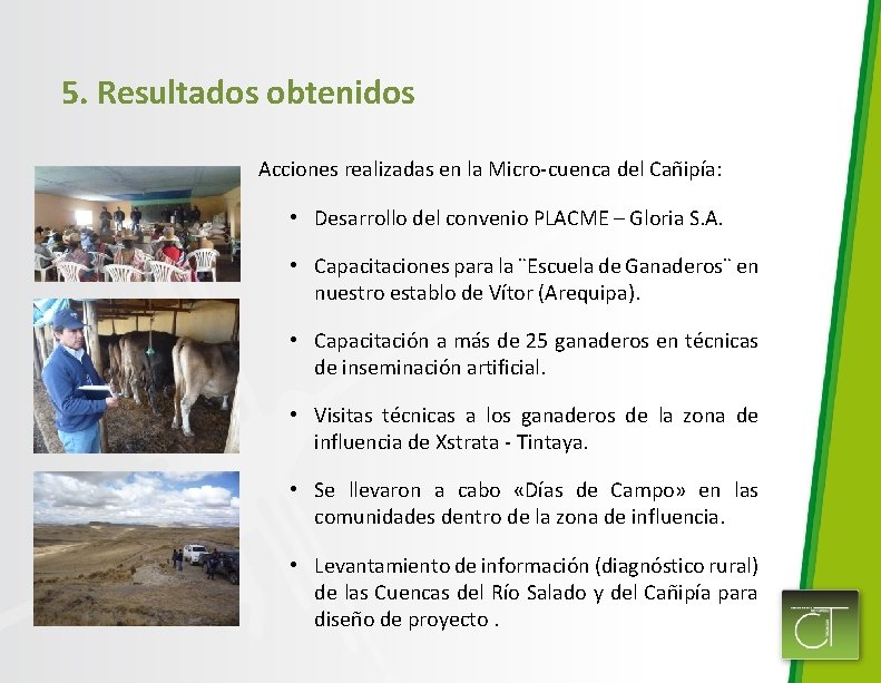 5. Resultados obtenidos Acciones realizadas en la Micro-cuenca del Cañipía: • Desarrollo del convenio