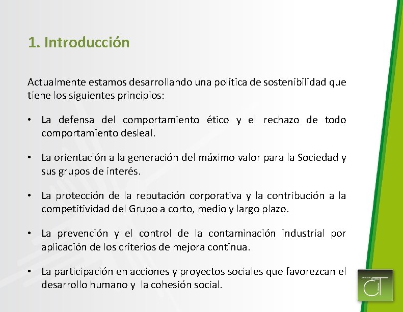 1. Introducción Actualmente estamos desarrollando una política de sostenibilidad que tiene los siguientes principios: