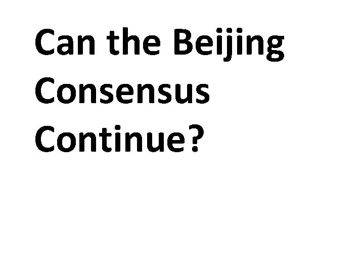 Can the Beijing Consensus Continue? 