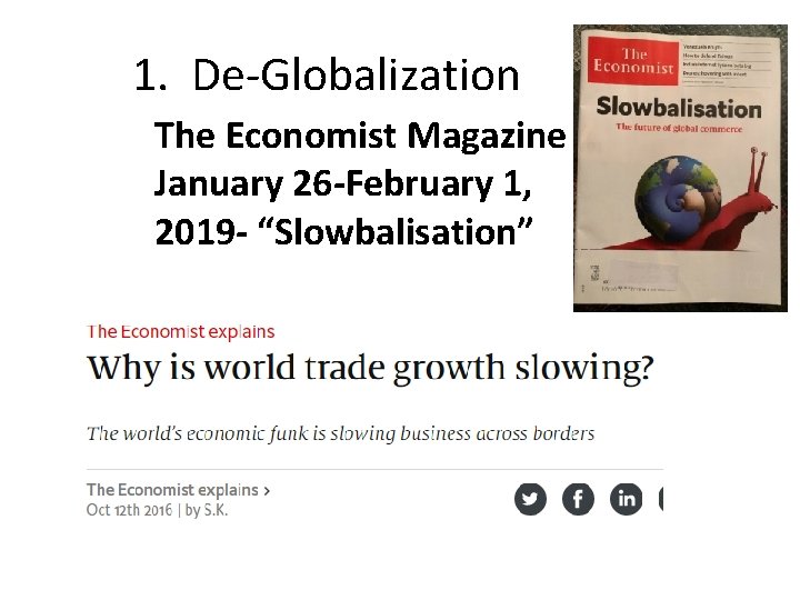 1. De-Globalization The Economist Magazine January 26 -February 1, 2019 - “Slowbalisation” 