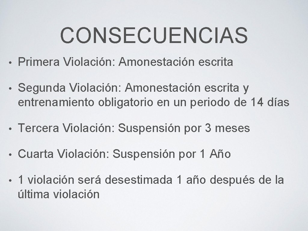 CONSECUENCIAS • Primera Violación: Amonestación escrita • Segunda Violación: Amonestación escrita y entrenamiento obligatorio