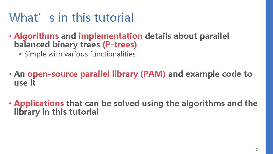 What’s in this tutorial • Algorithms and implementation details about parallel balanced binary trees