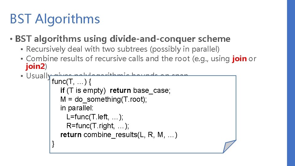 BST Algorithms • BST algorithms using divide-and-conquer scheme • Recursively deal with two subtrees