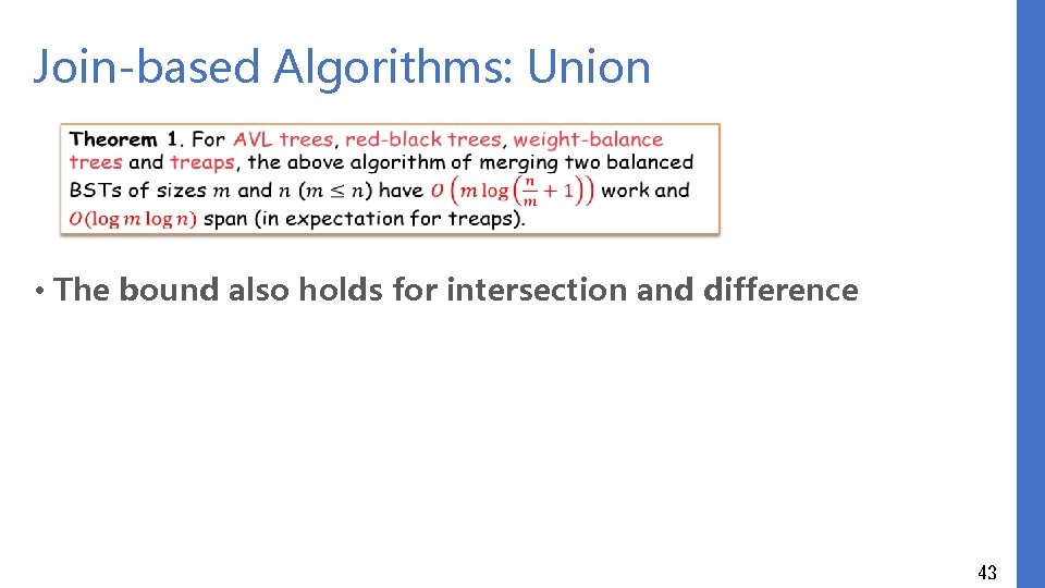 Join-based Algorithms: Union • The bound also holds for intersection and difference 43 