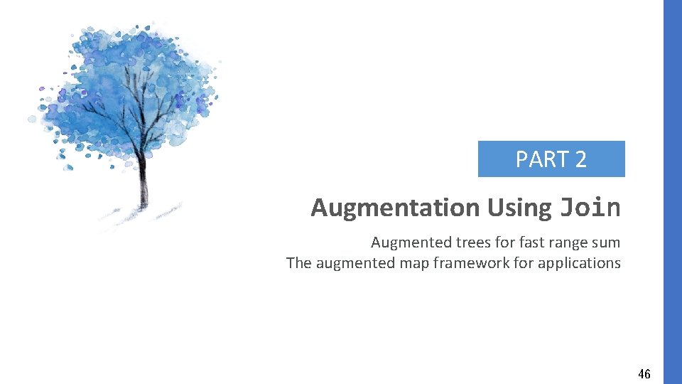 PART 2 Augmentation Using Join Augmented trees for fast range sum The augmented map