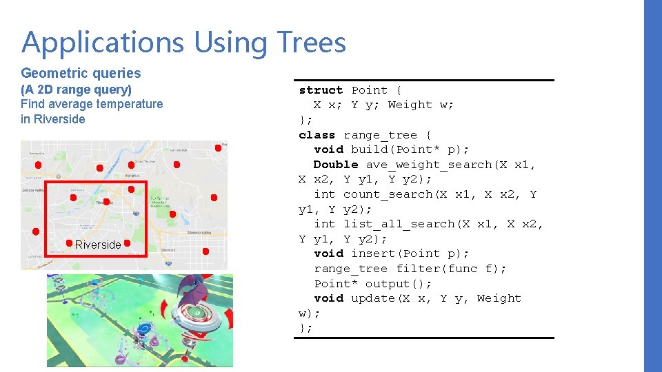 Applications Using Trees Geometric queries (A 2 D range query) Find average temperature in