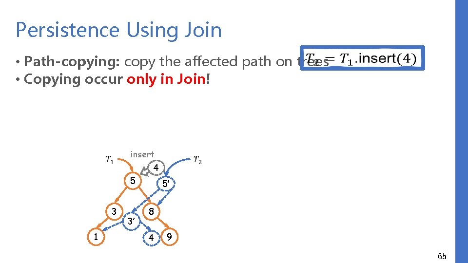 Persistence Using Join • Path-copying: copy the affected path on trees • Copying occur