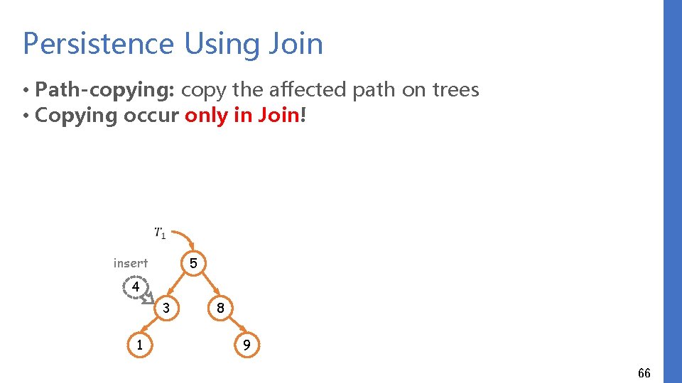Persistence Using Join • Path-copying: copy the affected path on trees • Copying occur