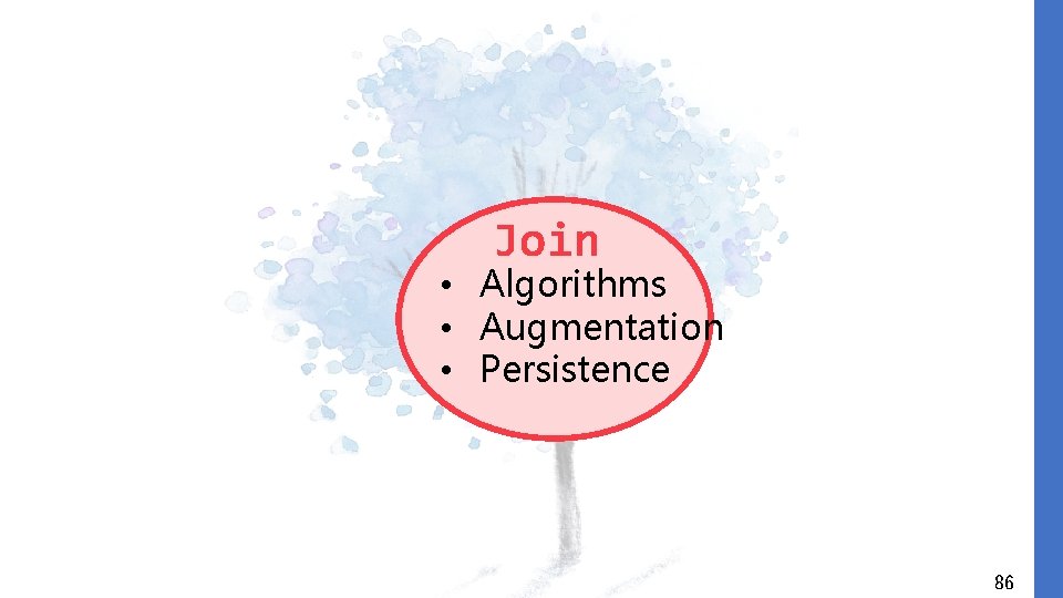 Join • Algorithms • Augmentation • Persistence 86 