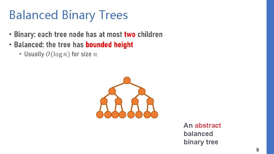 Balanced Binary Trees • An abstract balanced binary tree 9 