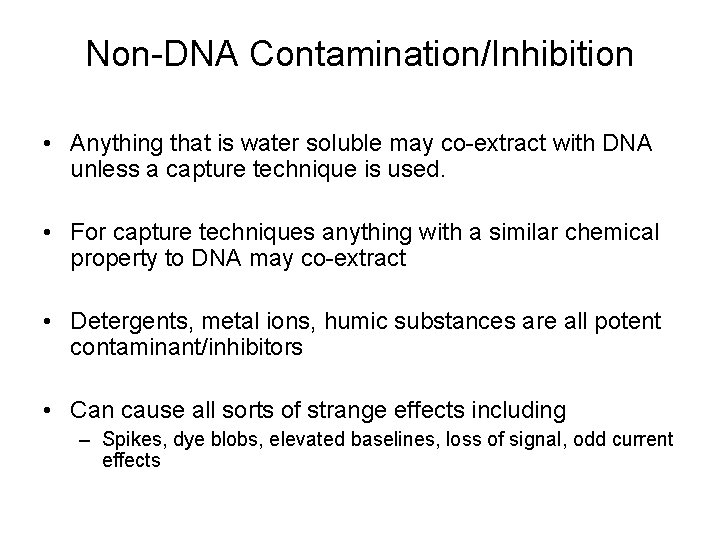 Non-DNA Contamination/Inhibition • Anything that is water soluble may co-extract with DNA unless a