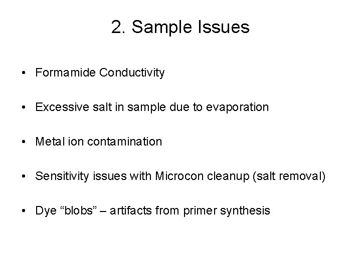 2. Sample Issues • Formamide Conductivity • Excessive salt in sample due to evaporation